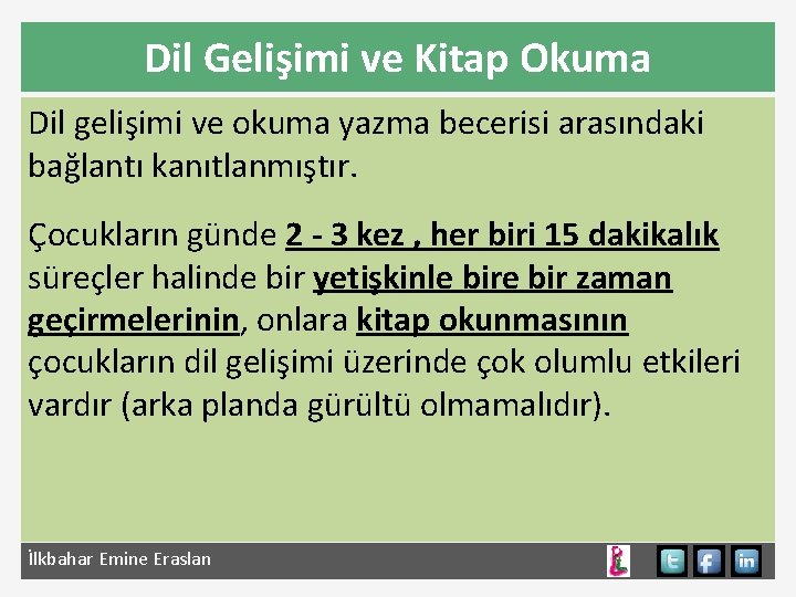 Dil Gelişimi ve Kitap Okuma Dil gelişimi ve okuma yazma becerisi arasındaki bağlantı kanıtlanmıştır.