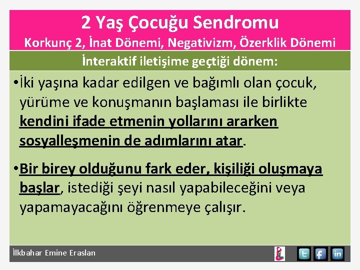 2 Yaş Çocuğu Sendromu Korkunç 2, İnat Dönemi, Negativizm, Özerklik Dönemi İnteraktif iletişime geçtiği