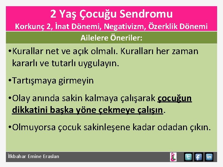 2 Yaş Çocuğu Sendromu Korkunç 2, İnat Dönemi, Negativizm, Özerklik Dönemi Ailelere Öneriler: •