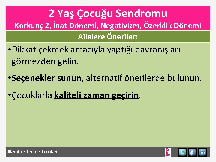 2 Yaş Çocuğu Sendromu Korkunç 2, İnat Dönemi, Negativizm, Özerklik Dönemi Ailelere Öneriler: •