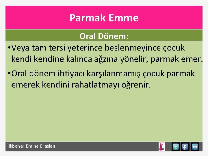 Parmak Emme Oral Dönem: • Veya tam tersi yeterince beslenmeyince çocuk kendine kalınca ağzına