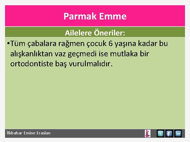 Parmak Emme Ailelere Öneriler: • Tüm çabalara rağmen çocuk 6 yaşına kadar bu alışkanlıktan