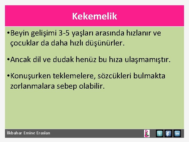 Kekemelik • Beyin gelişimi 3 -5 yaşları arasında hızlanır ve çocuklar da daha hızlı