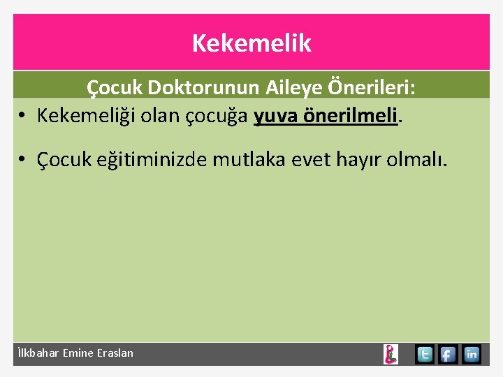 Kekemelik Çocuk Doktorunun Aileye Önerileri: • Kekemeliği olan çocuğa yuva önerilmeli. • Çocuk eğitiminizde