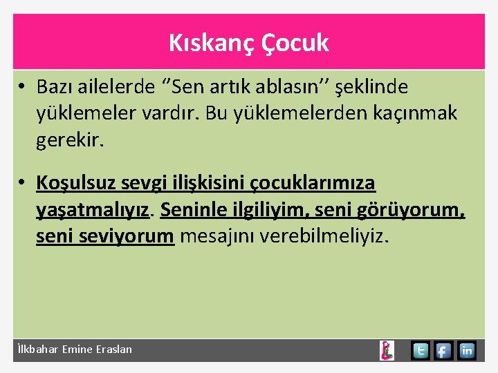 Kıskanç Çocuk • Bazı ailelerde ‘’Sen artık ablasın’’ şeklinde yüklemeler vardır. Bu yüklemelerden kaçınmak