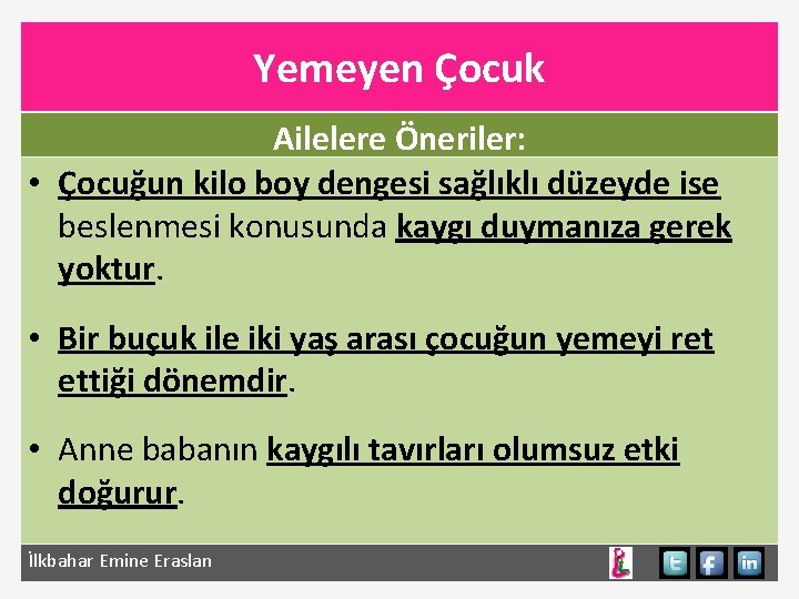 Yemeyen Çocuk Ailelere Öneriler: • Çocuğun kilo boy dengesi sağlıklı düzeyde ise beslenmesi konusunda