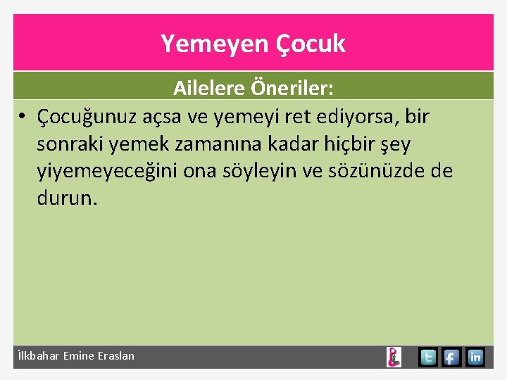 Yemeyen Çocuk Ailelere Öneriler: • Çocuğunuz açsa ve yemeyi ret ediyorsa, bir sonraki yemek