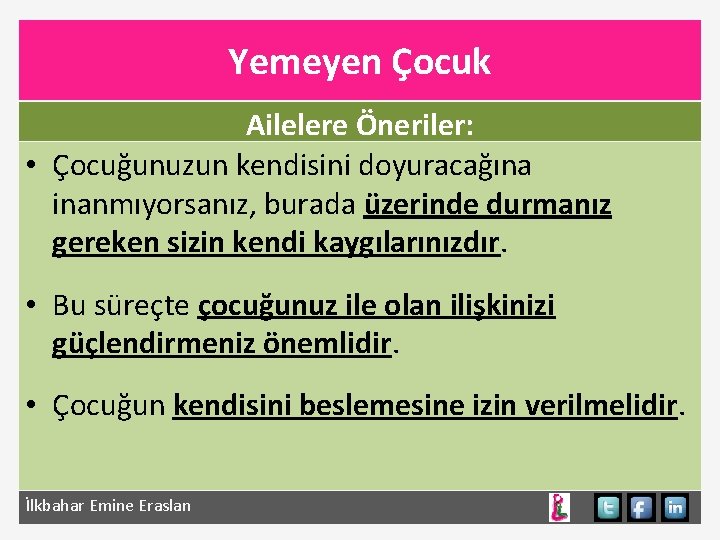 Yemeyen Çocuk Ailelere Öneriler: • Çocuğunuzun kendisini doyuracağına inanmıyorsanız, burada üzerinde durmanız gereken sizin