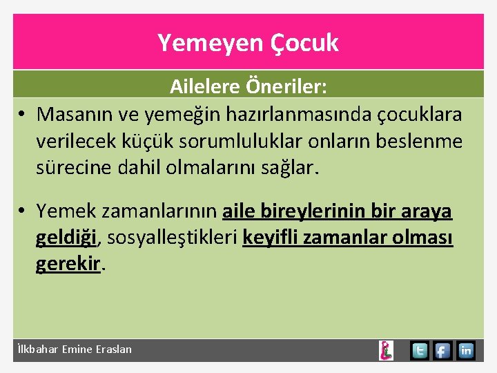 Yemeyen Çocuk Ailelere Öneriler: • Masanın ve yemeğin hazırlanmasında çocuklara verilecek küçük sorumluluklar onların