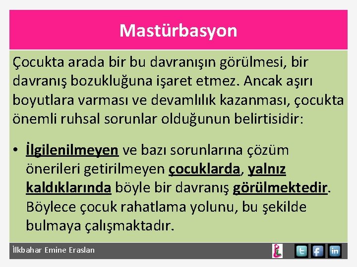 Mastürbasyon Çocukta arada bir bu davranışın görülmesi, bir davranış bozukluğuna işaret etmez. Ancak aşırı