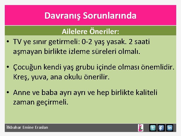 Davranış Sorunlarında Ailelere Öneriler: • TV ye sınır getirmeli: 0 -2 yaş yasak. 2