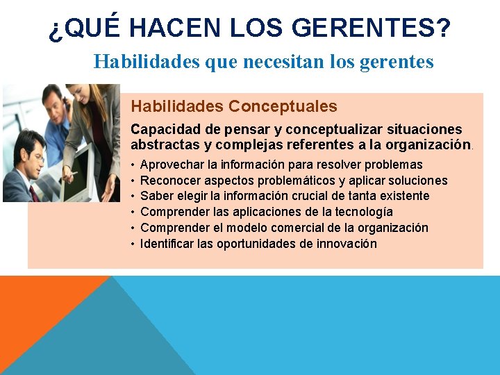 ¿QUÉ HACEN LOS GERENTES? Habilidades que necesitan los gerentes Habilidades Conceptuales Capacidad de pensar