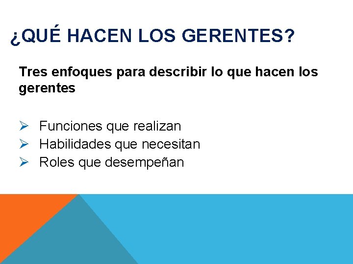 ¿QUÉ HACEN LOS GERENTES? Tres enfoques para describir lo que hacen los gerentes Funciones