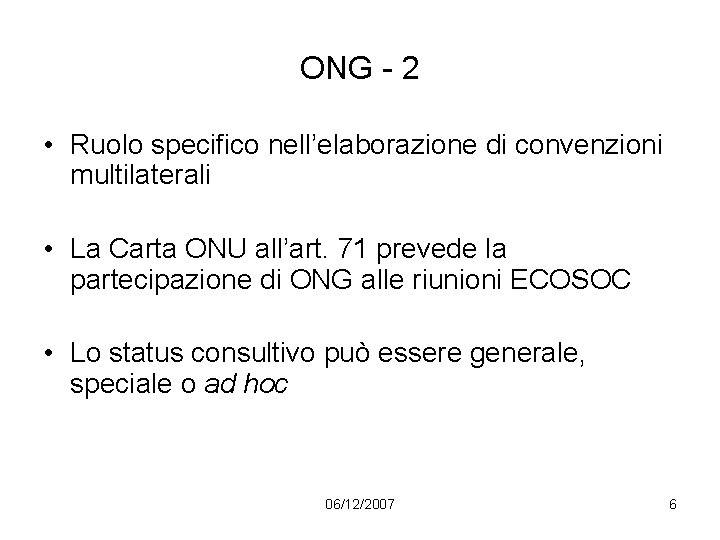 ONG - 2 • Ruolo specifico nell’elaborazione di convenzioni multilaterali • La Carta ONU
