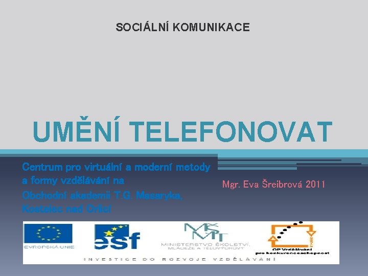 SOCIÁLNÍ KOMUNIKACE UMĚNÍ TELEFONOVAT Centrum pro virtuální a moderní metody a formy vzdělávání na