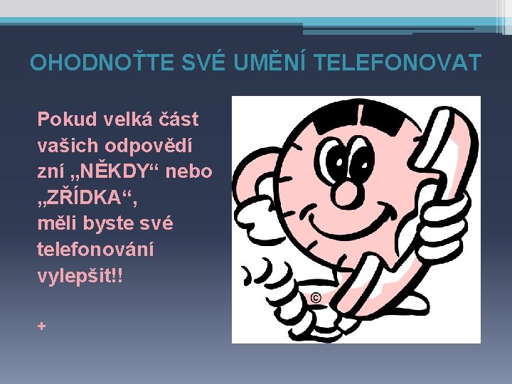 OHODNOŤTE SVÉ UMĚNÍ TELEFONOVAT Pokud velká část vašich odpovědí zní „NĚKDY“ nebo „ZŘÍDKA“, měli