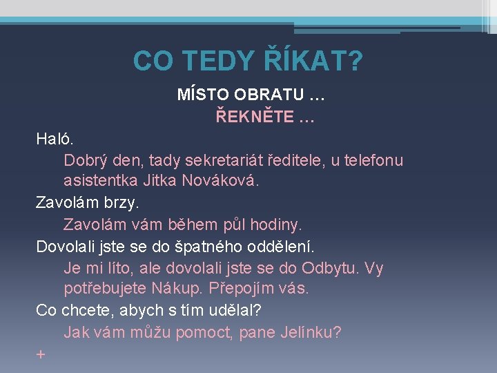 CO TEDY ŘÍKAT? MÍSTO OBRATU … ŘEKNĚTE … Haló. Dobrý den, tady sekretariát ředitele,