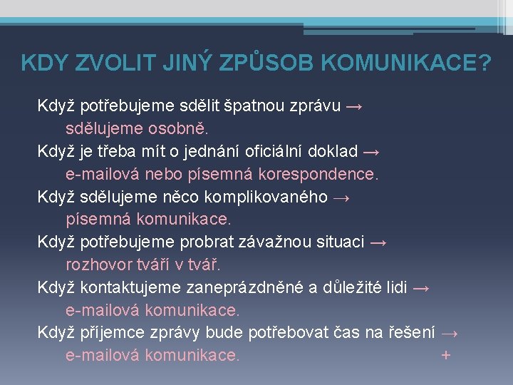 KDY ZVOLIT JINÝ ZPŮSOB KOMUNIKACE? Když potřebujeme sdělit špatnou zprávu → sdělujeme osobně. Když