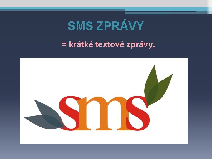 SMS ZPRÁVY = krátké textové zprávy. 