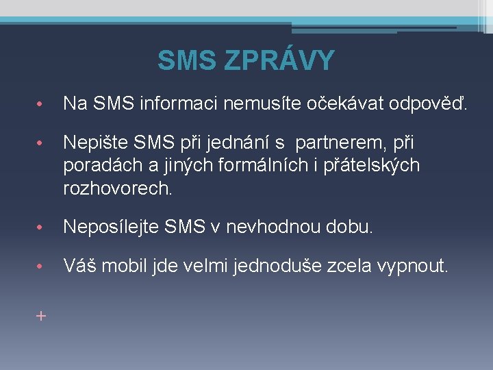 SMS ZPRÁVY • Na SMS informaci nemusíte očekávat odpověď. • Nepište SMS při jednání