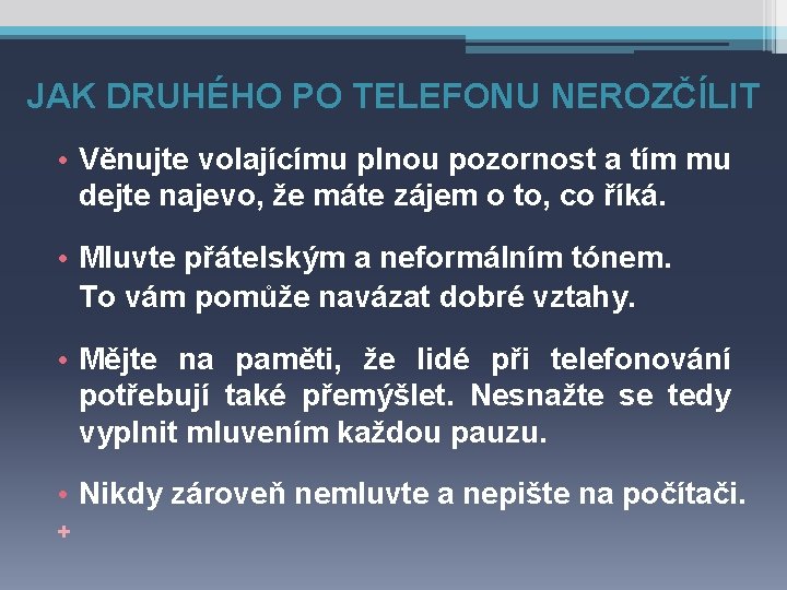 JAK DRUHÉHO PO TELEFONU NEROZČÍLIT • Věnujte volajícímu plnou pozornost a tím mu dejte