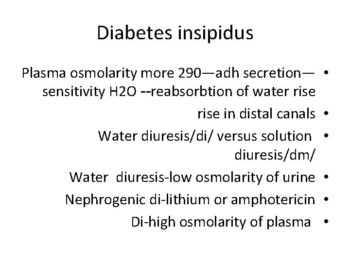 Diabetes insipidus Plasma osmolarity more 290—adh secretion— sensitivity H 2 O --reabsorbtion of water
