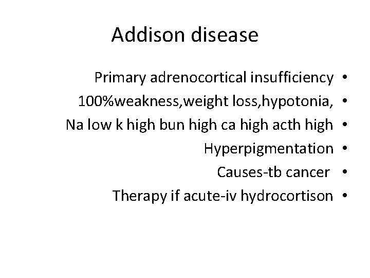 Addison disease Primary adrenocortical insufficiency 100%weakness, weight loss, hypotonia, Na low k high bun
