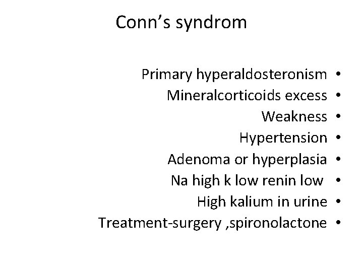 Conn’s syndrom Primary hyperaldosteronism Mineralcorticoids excess Weakness Hypertension Adenoma or hyperplasia Na high k