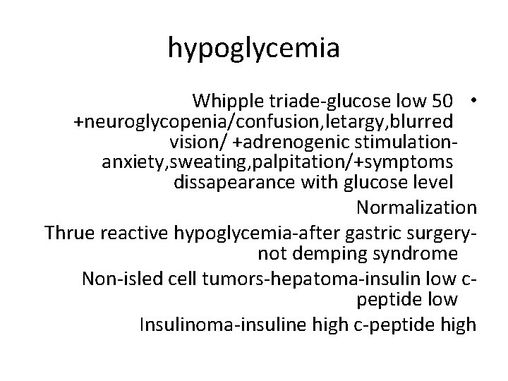 hypoglycemia Whipple triade-glucose low 50 • +neuroglycopenia/confusion, letargy, blurred vision/ +adrenogenic stimulationanxiety, sweating, palpitation/+symptoms
