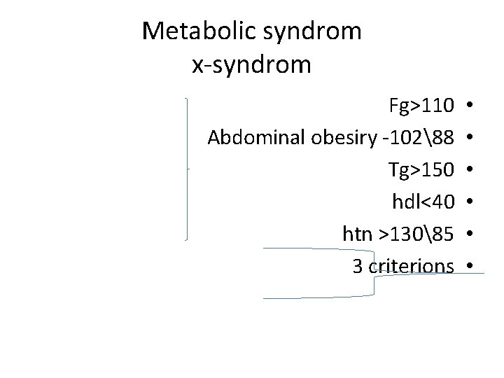 Metabolic syndrom x-syndrom Fg>110 Abdominal obesiry -10288 Tg>150 hdl<40 htn >13085 3 criterions •