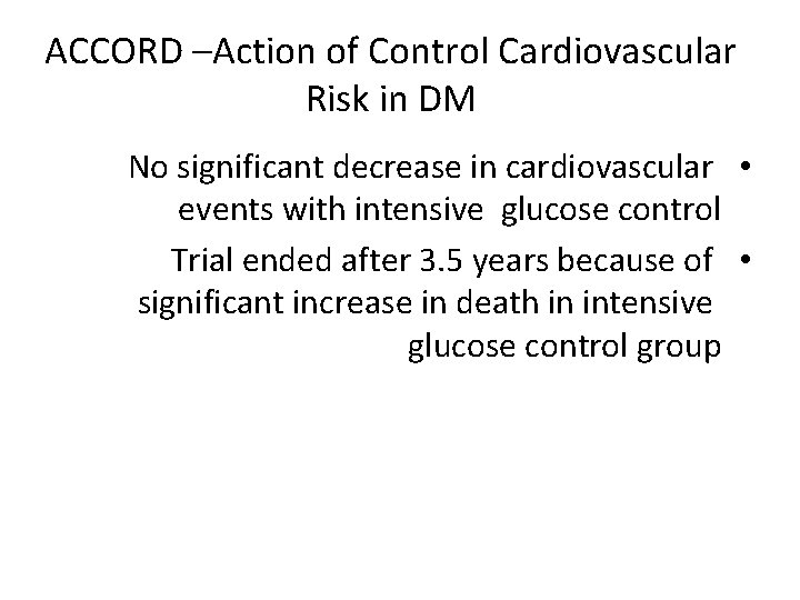 ACCORD –Action of Control Cardiovascular Risk in DM No significant decrease in cardiovascular •