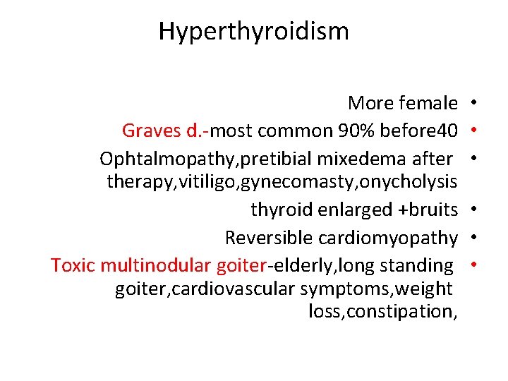 Hyperthyroidism More female Graves d. -most common 90% before 40 Ophtalmopathy, pretibial mixedema after