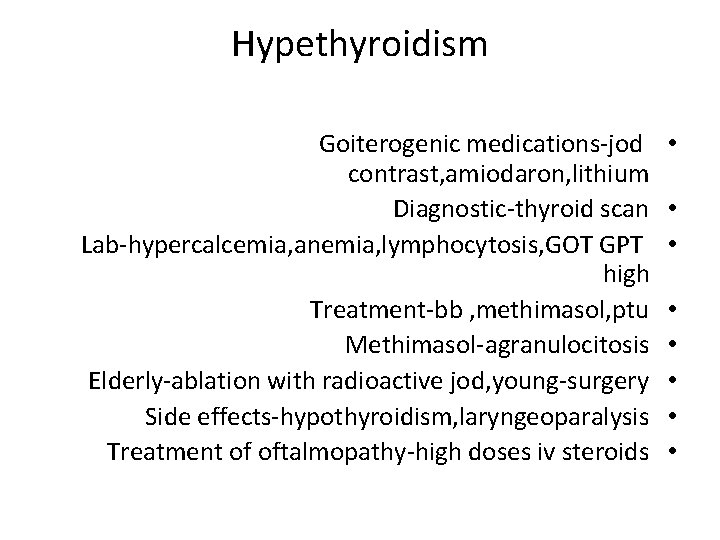 Hypethyroidism Goiterogenic medications-jod contrast, amiodaron, lithium Diagnostic-thyroid scan Lab-hypercalcemia, anemia, lymphocytosis, GOT GPT high