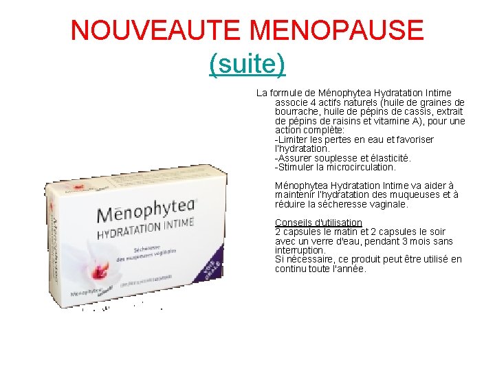 NOUVEAUTE MENOPAUSE (suite) La formule de Ménophytea Hydratation Intime associe 4 actifs naturels (huile