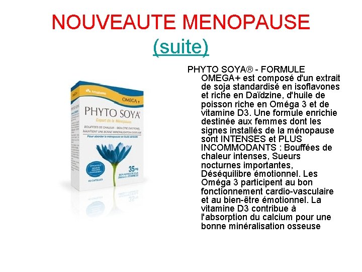 NOUVEAUTE MENOPAUSE (suite) PHYTO SOYA® - FORMULE OMEGA+ est composé d'un extrait de soja