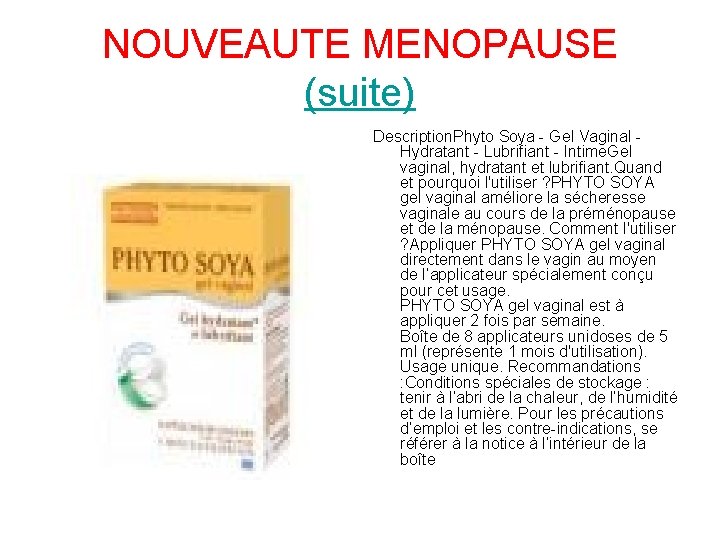 NOUVEAUTE MENOPAUSE (suite) Description. Phyto Soya - Gel Vaginal - Hydratant - Lubrifiant -
