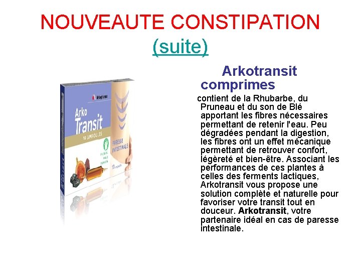 NOUVEAUTE CONSTIPATION (suite) Arkotransit comprimes contient de la Rhubarbe, du Pruneau et du son
