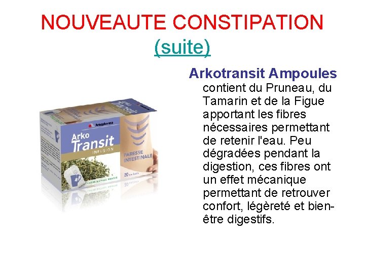 NOUVEAUTE CONSTIPATION (suite) Arkotransit Ampoules contient du Pruneau, du Tamarin et de la Figue