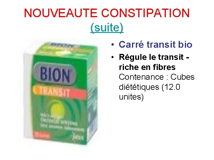 NOUVEAUTE CONSTIPATION (suite) • Carré transit bio • Régule le transit - riche en