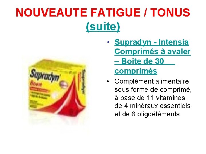 NOUVEAUTE FATIGUE / TONUS (suite) • Supradyn - Intensia Comprimés à avaler – Boite