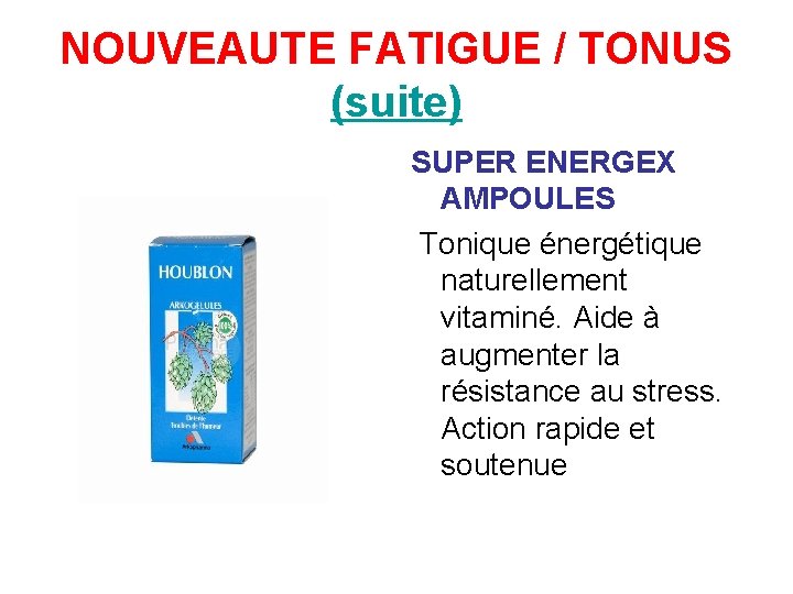 NOUVEAUTE FATIGUE / TONUS (suite) SUPER ENERGEX AMPOULES Tonique énergétique naturellement vitaminé. Aide à