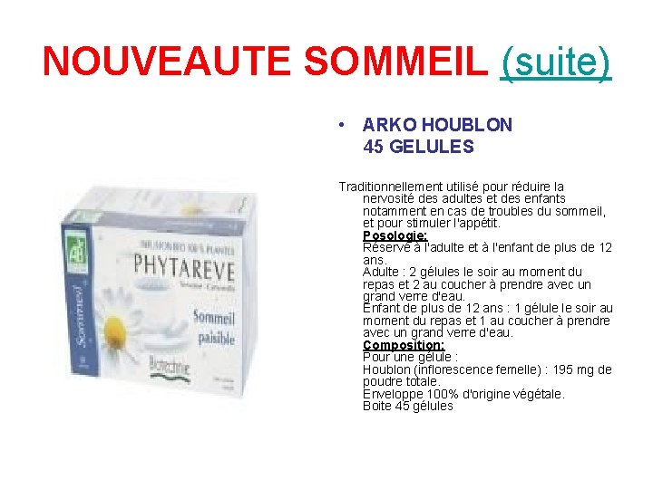 NOUVEAUTE SOMMEIL (suite) • ARKO HOUBLON 45 GELULES Traditionnellement utilisé pour réduire la nervosité