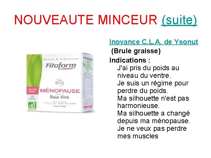 NOUVEAUTE MINCEUR (suite) Inovance C. L. A. de Ysonut (Brule graisse) Indications : J'ai