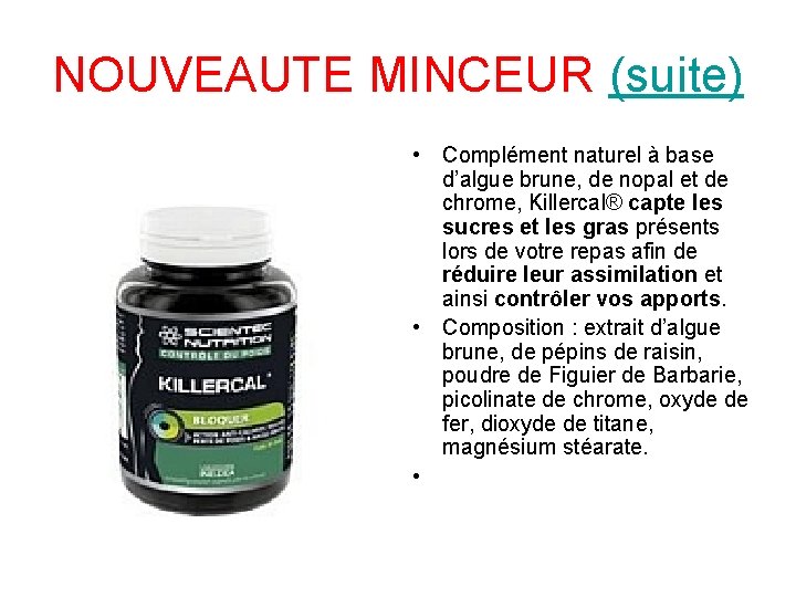 NOUVEAUTE MINCEUR (suite) • Complément naturel à base d’algue brune, de nopal et de