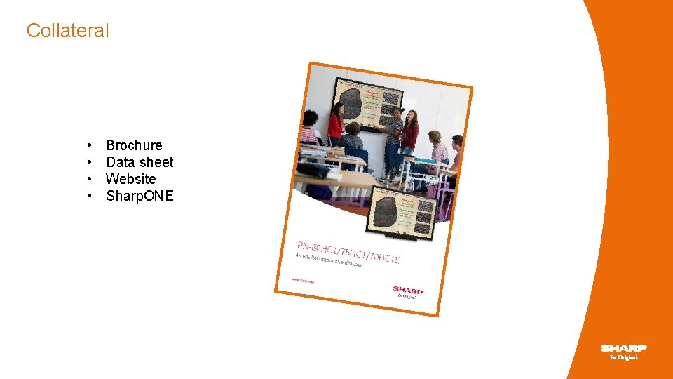 Collateral • • Brochure Data sheet Website Sharp. ONE 