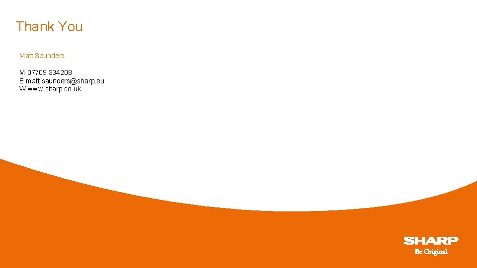 Thank You Matt Saunders M 07709 334208 E matt. saunders@sharp. eu W www. sharp.