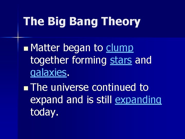 The Big Bang Theory n Matter began to clump together forming stars and galaxies.