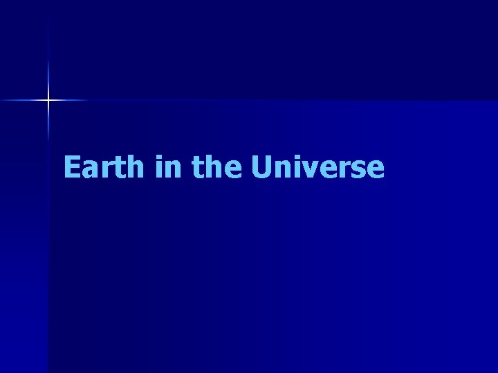 Earth in the Universe 