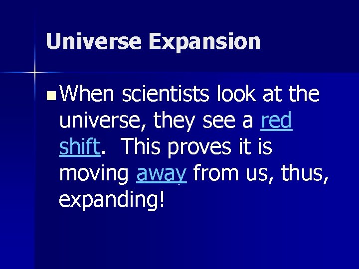 Universe Expansion n When scientists look at the universe, they see a red shift.