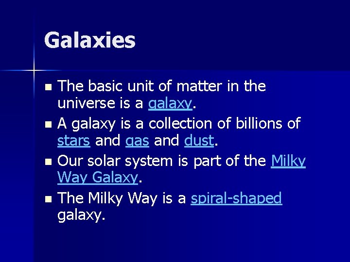 Galaxies The basic unit of matter in the universe is a galaxy. n A